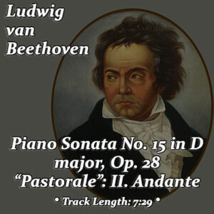 Portrait of Ludwig van Beethoven by Ferdinand Schimon. Text: L. v. Beethoven • Piano Sonata No. 15 in D major, Op. 28 "Pastorale": II. Andante. Track Length: 7:29